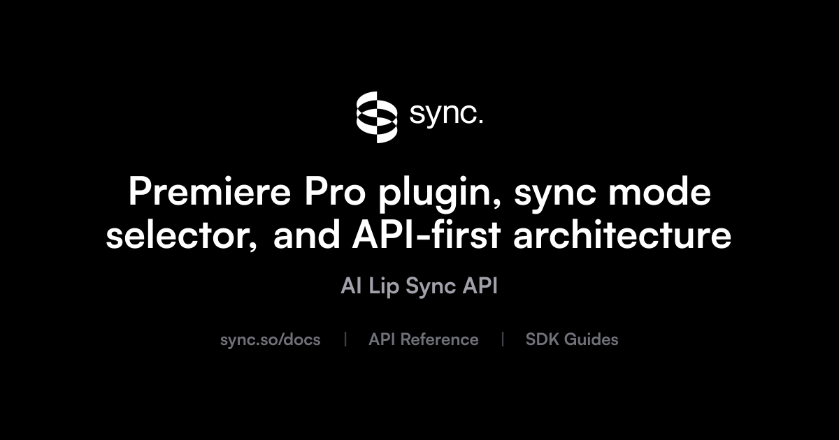 Premiere Pro plugin, sync mode selector, and API-first architecture